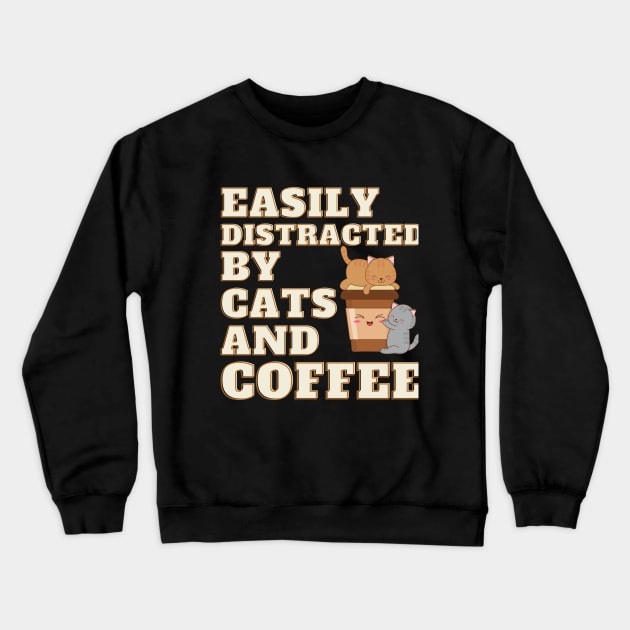 Easily Distracted by Cats and Coffee Crewneck Sweatshirt by Deliciously Odd
